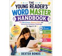 THE YOUNG READER’S WORD MASTER HANDBOOK: Fun Word Games, Memory Tricks, and Interactive Vocabulary Challenges For Ages 8 -14