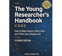 The Young Researcher's Handbook: Core (Student Edition): How to Read Papers, Verify Data, and Think Like a Researcher
