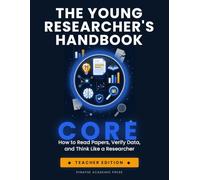 The Young Researcher's Handbook: Core (Teacher Edition): How to Read Papers, Verify Data, and Think Like a Researcher
