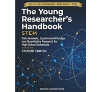 The Young Researcher's Handbook: STEM (Student Edition): Data Analysis, Experimental Design, and Quantitative Research for High School Scientists