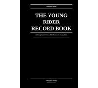 The Young Rider Record Book: Ride Log, Lesson Notes & Skills Tracker for Young Riders - A Record Book to Grow With