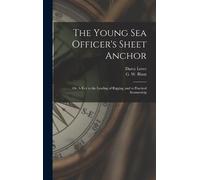 The Young Sea Officer's Sheet Anchor; or, A Key to the Leadin (Copertina rigida)