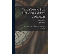The Young Sea Officer's Sheet Anchor; or, A Key to the Leading of Ri (Tascabile)