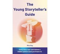 The Young Storyteller's Guide: How to Write Amazing Stories That Captivate Any Reader | Creative Writing, Characters, Plot and World-Building for Kids and Teens Ages 12 to 16