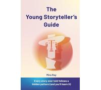 The Young Storyteller's Guide: How to Write Amazing Stories That Captivate Any Reader | Creative Writing, Characters, Plot and World-Building for Kids and Teens Ages 12 to 16