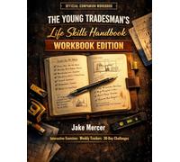 The Young Tradesman's Life Skills Companion Workbook: Interactive Exercises, Weekly Habit Trackers, and 30-Day Challenges to Master Every Skill in The Young Tradesman's Life Skills Handbook