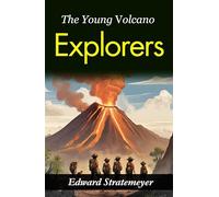 The Young Volcano Explorers: Edward Stratemeyer's Journey into Volcanic Wonders