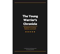 The Young Warrior's Chronicle: A Martial Arts Training Journal for Young Athletes | 50 Sessions of Training, Reflection, and Growth