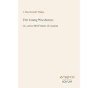 The Young Woodsman: Or, Life in the Forests of Canada