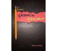 The Young Writer's Roadmap: A Practical Guide for Kids & Teens, Written by a Teenager