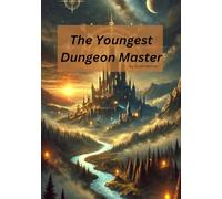The Youngest Dungeon Master: Trapped in the Game. Hunted by Enemies. The Only Way Out is to Win.