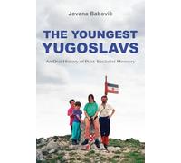 The Youngest Yugoslavs: An Oral History of Post-Socialist Memory