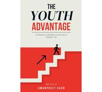 THE YOUTH ADVANTAGE: 20 STEPS TO A BRIGHTER FUTURE AND A HAPPIER LIFE