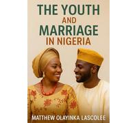 The Youth and Marriage in Nigeria: Exploring Culture, Identity, and Commitment Among Nigerian Youth