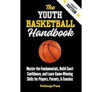 The Youth Basketball Handbook: Master the Fundamentals, Build Court Confidence, and Learn Game-Winning Skills for Players, Parents, & Coaches: Practical Steps To Become A Profitable Business Owner
