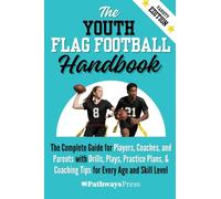The Youth Flag Football Handbook: The Complete Guide for Players, Coaches, and Parents with Drills, Plays, Practice Plans, & Coaching Tips for Every Age and Skill Level: 5