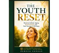 THE YOUTH RESET: Reverse Cellular Aging, Boost Energy, and Feel Younger in 30 Days