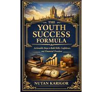 The Youth Success Formula: Actionable Steps to Build Skills, Confidence, and Financial Freedom I success mindset for young adults I life skills for teens and college students I how to build confidenc