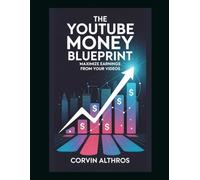 The YouTube Money Blueprint: Maximize Earnings from Your Videos