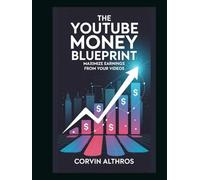 The YouTube Money Blueprint: Maximize Earnings from Your Videos