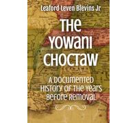 The Yowani Choctaw: A Documented History of the Years Before Removal