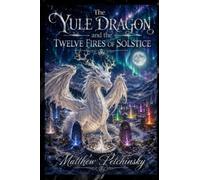 The Yule Dragon and the Twelve Fires of Solstice