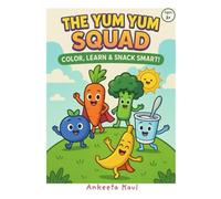 The Yum Yum Squad: Color, Learn and Snack Smart !
