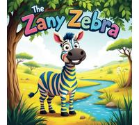 The Zany Zebra: A Hilarious Tale of Surprises and Silly Adventures