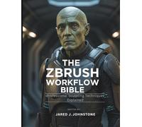 The ZBrush Workflow Bible: Professional Sculpting Techniques Explained: 11