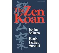 [(The Zen Koan: Its History and Use in Rinzai Zen)] [Author: Isshu Miura] published on (September, 1984)