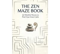 THE ZEN MAZE BOOK: 50 Mindful Mazes to Find Your Inner Calm.