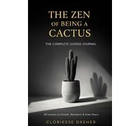 The Zen of Being a Cactus: 40 Lessons on Growth, Resilience & Inner Peace