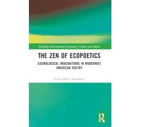The Zen of Ecopoetics: Cosmological Imaginations in Modernist American Poetry