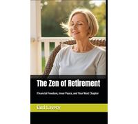 The Zen of Retirement: Financial Freedom, Inner Peace, and Your Next Chapter