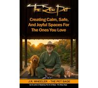 The Zen Pet: Creating Calm, Safe, And Joyful Spaces for the One You Love