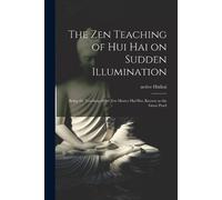 The Zen Teaching of Hui Hai on Sudden Illumination (Tascabile)