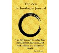 The Zen Technologist Journal: Mindful Reflections for a Digital Life