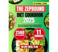 The Zepbound Diet Cookbook 2025: 80 Days of Delicious Recipes and 2,500+ Days of Meal Plans to Support Weight Management, Longevity, and Mind-Body Health