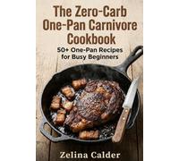 The Zero-Carb One-Pan Carnivore Cookbook: 50+ One-Pan Recipes for Busy Begginers