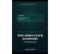 THE ZERO-CLICK ECONOMY: How Artificial Intelligence Is Rewriting the Rules of Digital Marketing: 9