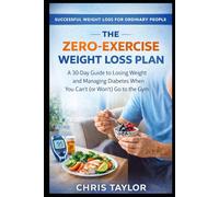 The Zero-Exercise Weight Loss Plan: A 30-Day Guide to Losing Weight and Managing Diabetes When You Can’t (or Won't) Go to the Gym.