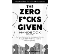 THE ZERO-F*CKS-GIVEN HANDBOOK: The Essential Guide for Menopausal Women Ready to Ditch the Drama and Live Unapologetically.