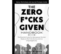 THE ZERO-F*CKS-GIVEN HANDBOOK: The Essential Guide for Menopausal Women Ready to Ditch the Drama and Live Unapologetically.