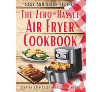 The Zero-Hassle Air Fryer Cookbook: Smart Recipes, Step-by-Step Guide & Cooking Logbook. The Secrets No One Tells You for Stress-Free Cooking.