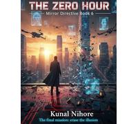 The Zero Hour (Mirror Directive Book 6): The final mission: erase the illusion