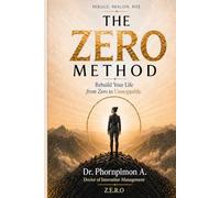 The Zero Method: Rebuild your Life From Zero to Unstoppable with Discipline, Identity, and a Proven System