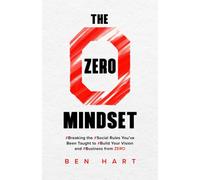The Zero Mindset: Breaking the Social Rules You've Been Taught to Build Your Vision and Business from Zero