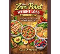 The Zero Point Weight Loss Cookbook: Simple, Filling Meals That Help You Lose Weight and Keep It Off.