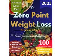 The Zero Point Weight Loss Recipe Cookbook: 30-Day Meal Plan & Health Benefits - Enjoy Flavorful Dishes to Achieve a Slimmer You Without Calorie Counting
