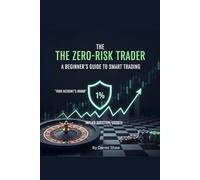 The Zero-Risk Trader: A Beginner's Guide to Confident Stock Trading